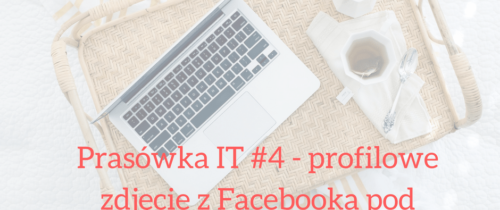 Prasówka IT #4 – profilowe zdjęcie z Facebooka pod specjalną ochroną