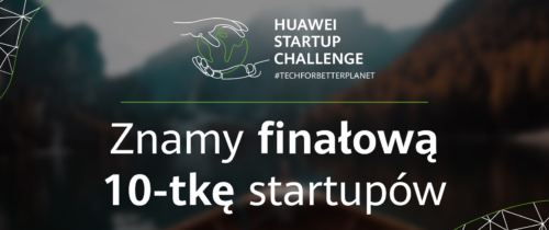Znamy finalistów konkursu Huawei Startup Challenge II