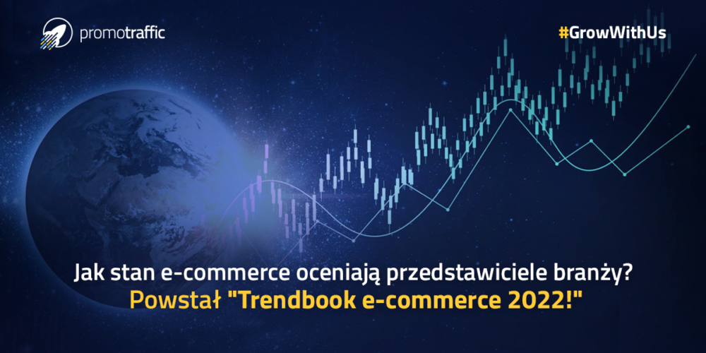 Jak stan e-commerce oceniają przedstawiciele branży? Powstał „Trendbook e-commerce 2022”!
