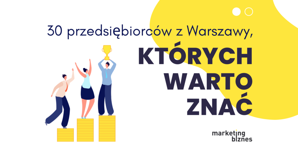 30 przedsiębiorców z Warszawy, których warto znać