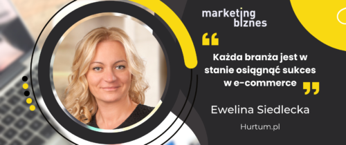 Sukces w e-commerce zależy od tych 3 czynników - Ewelina Siedlecka [Hurtum.pl]