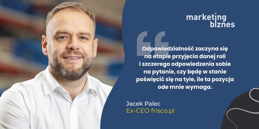 Jakie cechy powinien wykazywać prezes, CEO, lider? Odpowiada Jacek Palec, Ex-CEO frisco.pl